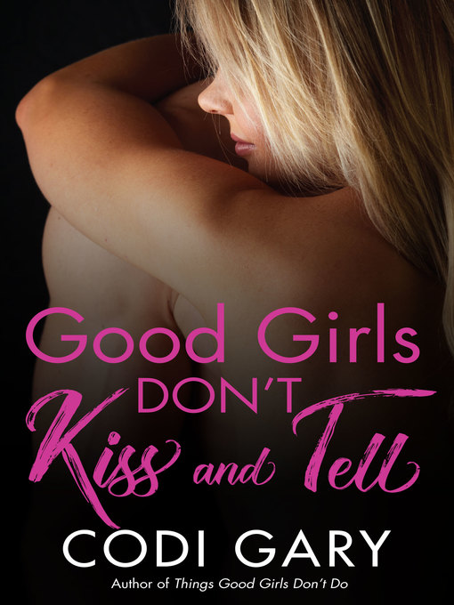 Title details for Good Girls Don't Kiss and Tell by Codi Gary - Available